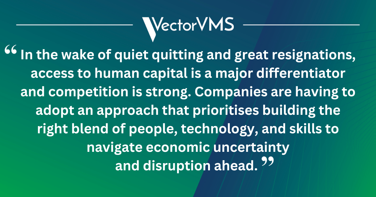 In the wake of quiet quitting and great resignations, access to human capital is a major differentiator and competition is strong. Companies are having to adopt an approach that prioritises building the right blend of people, technology, and skills to navigate economic uncertainty and disruption ahead.