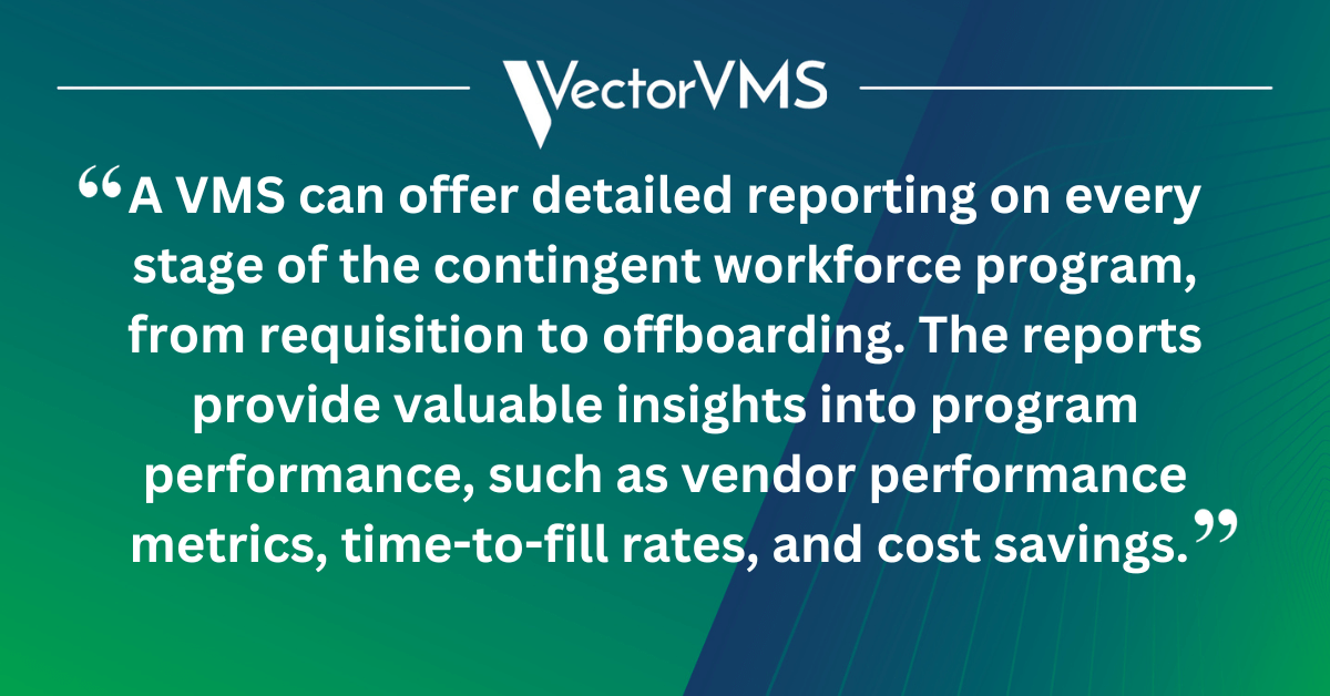 A VMS can offer detailed reporting on every stage of the contingent workforce program, from requisition to offboarding. The reports provide valuable insights into program performance, such as vendor performance metrics, time-to-fill rates, and cost savings.