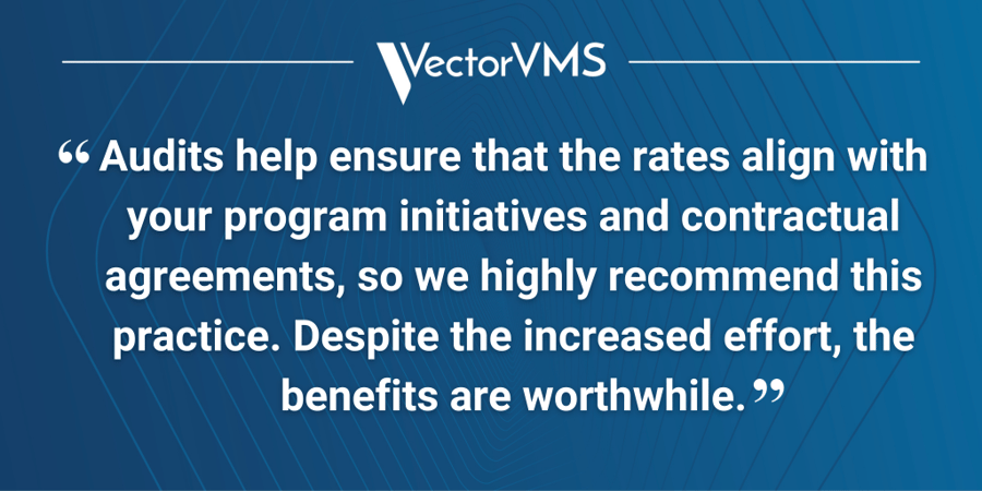 Pull Quote: “Audits help ensure that the rates align with your program initiatives and contractual agreements, so we highly recommend this practice. Despite the increased effort, the benefits are worthwhile.”