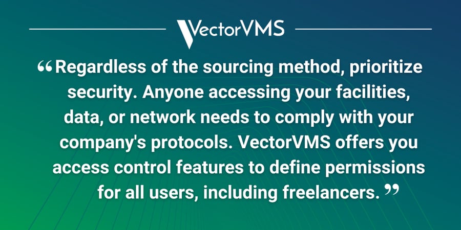 Pull quote: “Regardless of the sourcing method, prioritize security. Anyone accessing your facilities, data, or network needs to comply with your company's protocols. VectorVMS offers you access control features to define permissions for all users, including freelancers.”